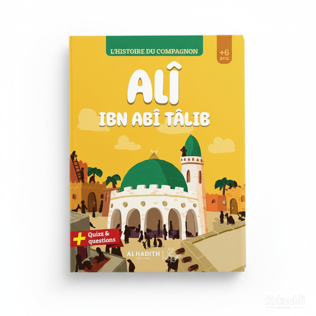 L’histoire du compagnon Ali ibn Abi Talib – Éditions Al - Hadîth - Kokechli Al Hadîth
