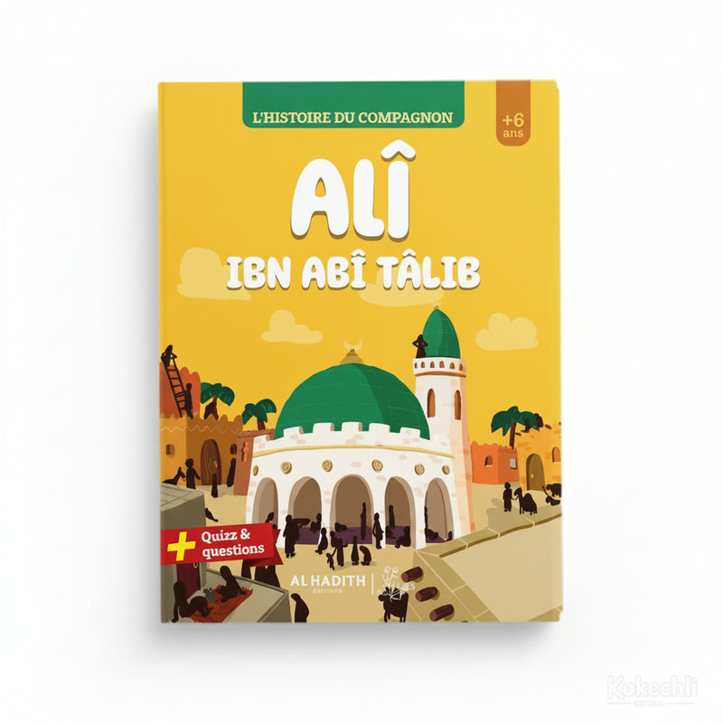 L’histoire du compagnon Ali ibn Abi Talib – Éditions Al - Hadîth - Kokechli Al Hadîth