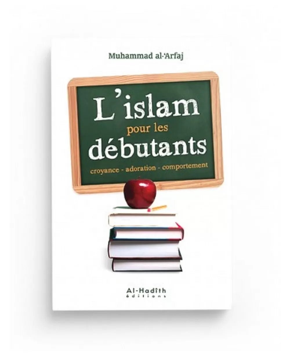 l'Islam pour les débutants - Muhammad al - ‘Arfaj - Éditions Al - Hadîth - KokechliAl Hadîth