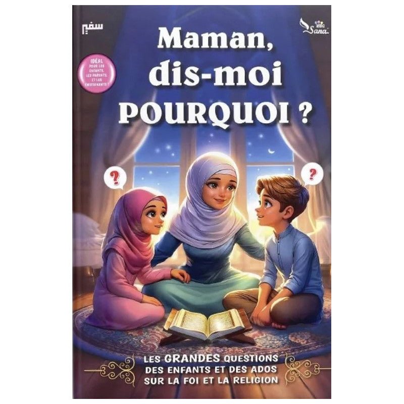Maman, Dis - moi Pourquoi ? Les Grandes questions des enfants et des ados sur la religion, l’Islam et la foi - KokechliSana