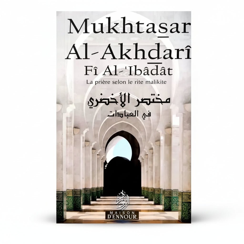 Mukhtasar Al Akhdarî fî al - ‘Ibâdât – La prière selon le rite malikite - Abû Zayd ‘Abd ar - Rahmân Al - Akhdarî – Éditions Maison d’Ennour - KokechliMaison d'Ennour