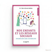 Nos Enfants et les Réseaux Sociaux - Sensibiliser sans culpabiliser - Éditions Al Hadîth - KokechliAl Hadîth
