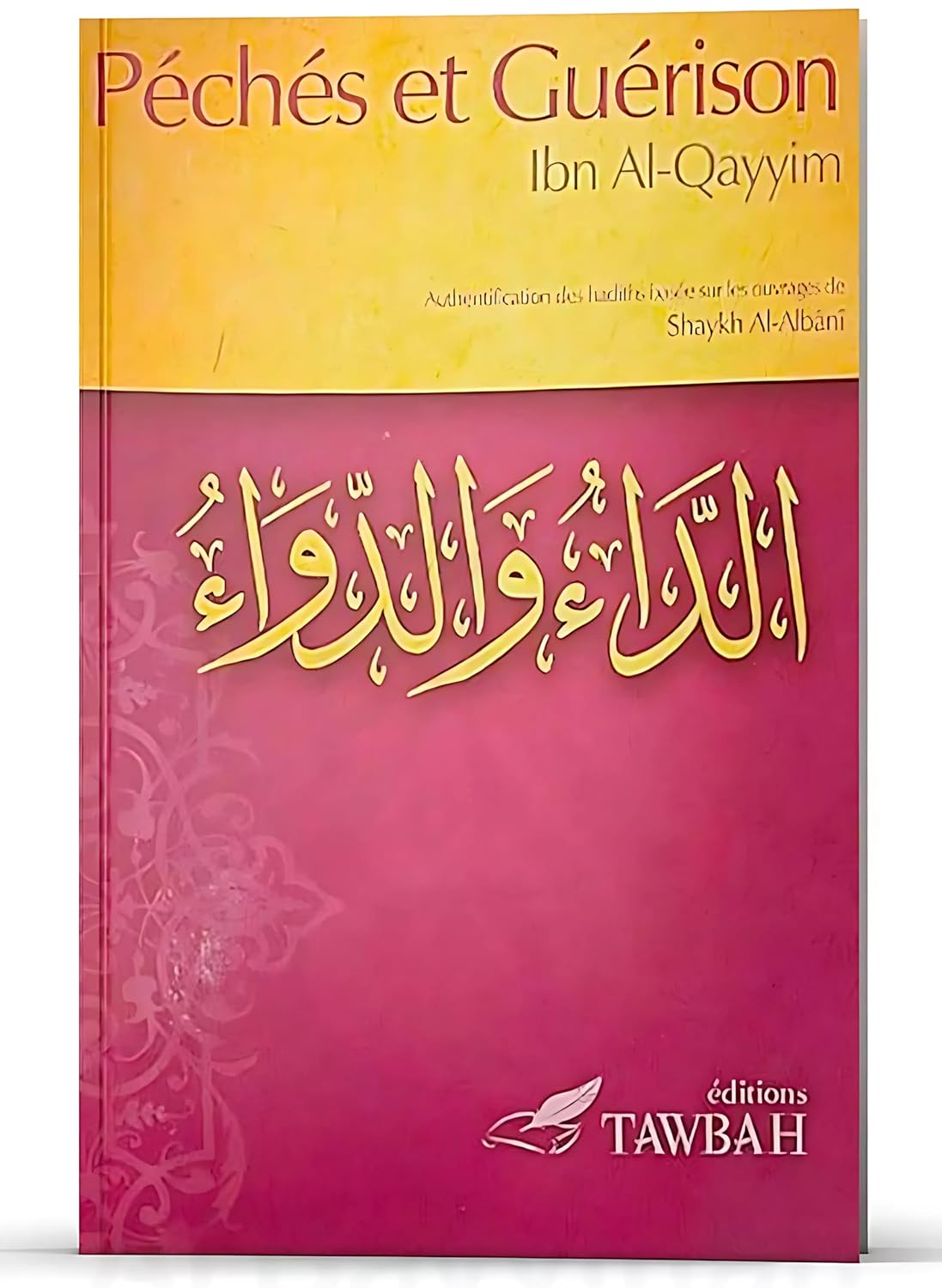 Péchés et guérison - Ibn Al - Qayyim Al - Jawziyya - Editions Tawbah : Authentification des hadiths basée sur les ouvrages de shaykh Muhammad Nâsir Ad - Dîn Al - Albânî - Kokechli Éditions Tawbah