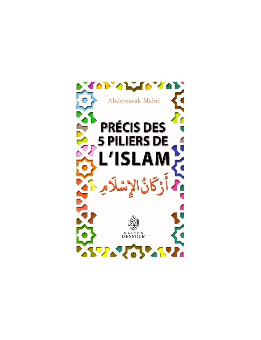 Précis des 5 piliers de l’Islam – Abderrazak Mahri - Éditions Maison d’Ennour - KokechliMaison d'Ennour
