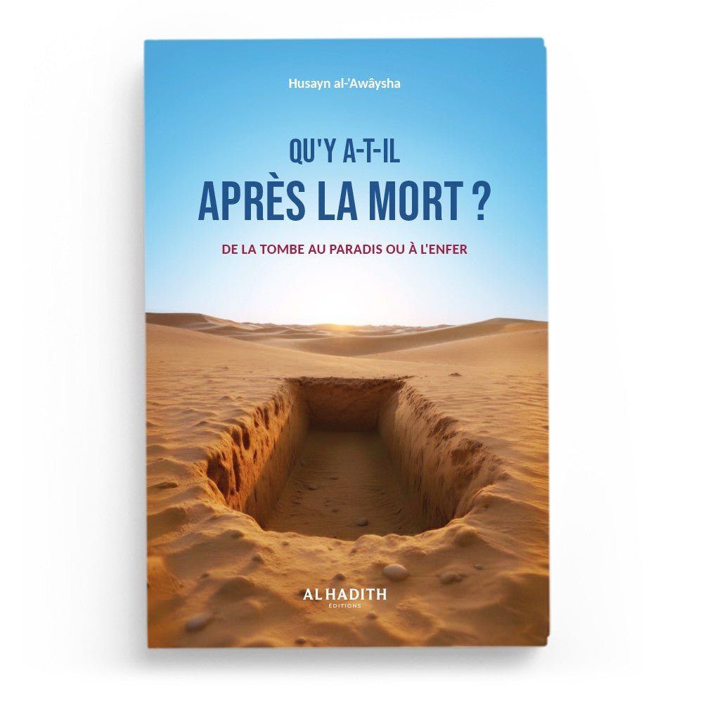 Qu’y a - t - il après la mort ? De la tombe au paradis ou à l’enfer – Husayn al - ‘Awâysha | Éditions Al - Hadith - Kokechli Al Hadîth