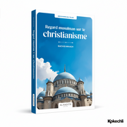 Regard musulman sur le christianisme – Rachid Maach – Éditions Al - Hadîth - Kokechli Al Hadîth