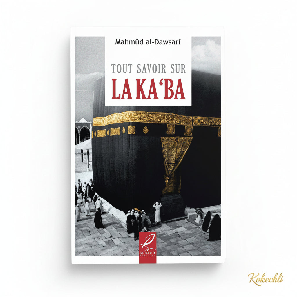 Tout savoir sur la Ka‘ba – Mahmûd Al - Dawsarî – Éditions Al - Hadîth - Kokechli Al Hadîth