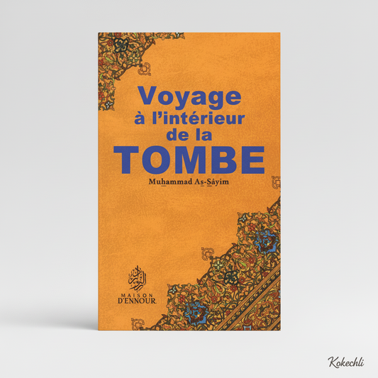 Voyage à l’intérieur de la Tombe - Shaykh Muhammad As - Sâyim - Maison d'Ennour - KokechliMaison d'Ennour